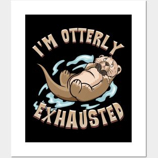 I'm Otterly Exhausted Adorable Sea Otter Tired Pun Posters and Art